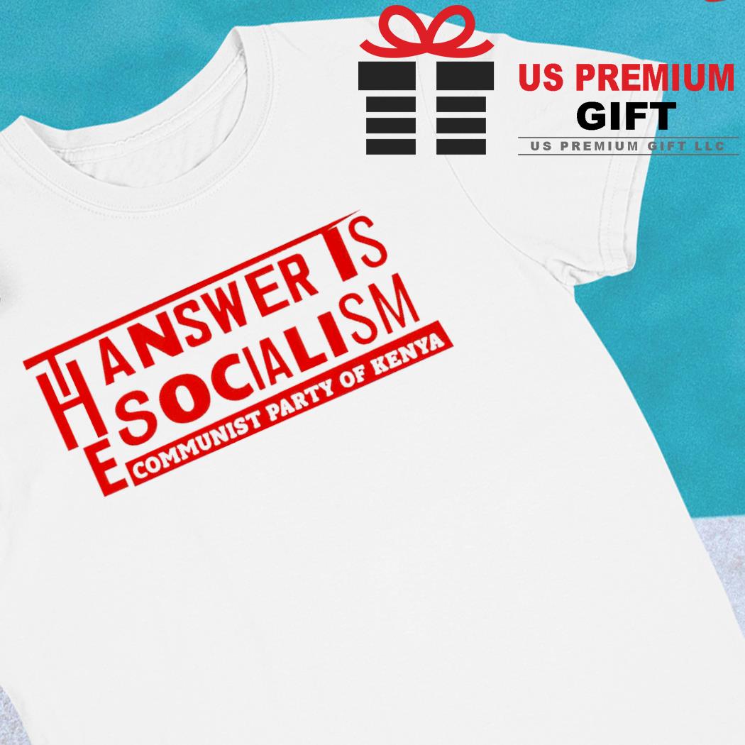 The answer is socialism communist party of Kenya 2023 T-shirt