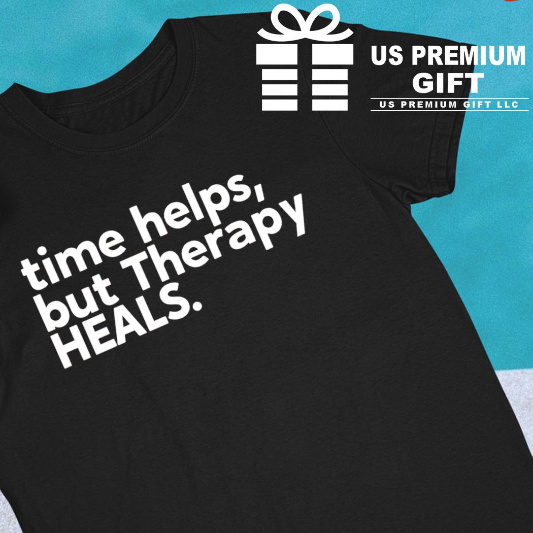 Time helps but therapy heals 2023 T-shirt