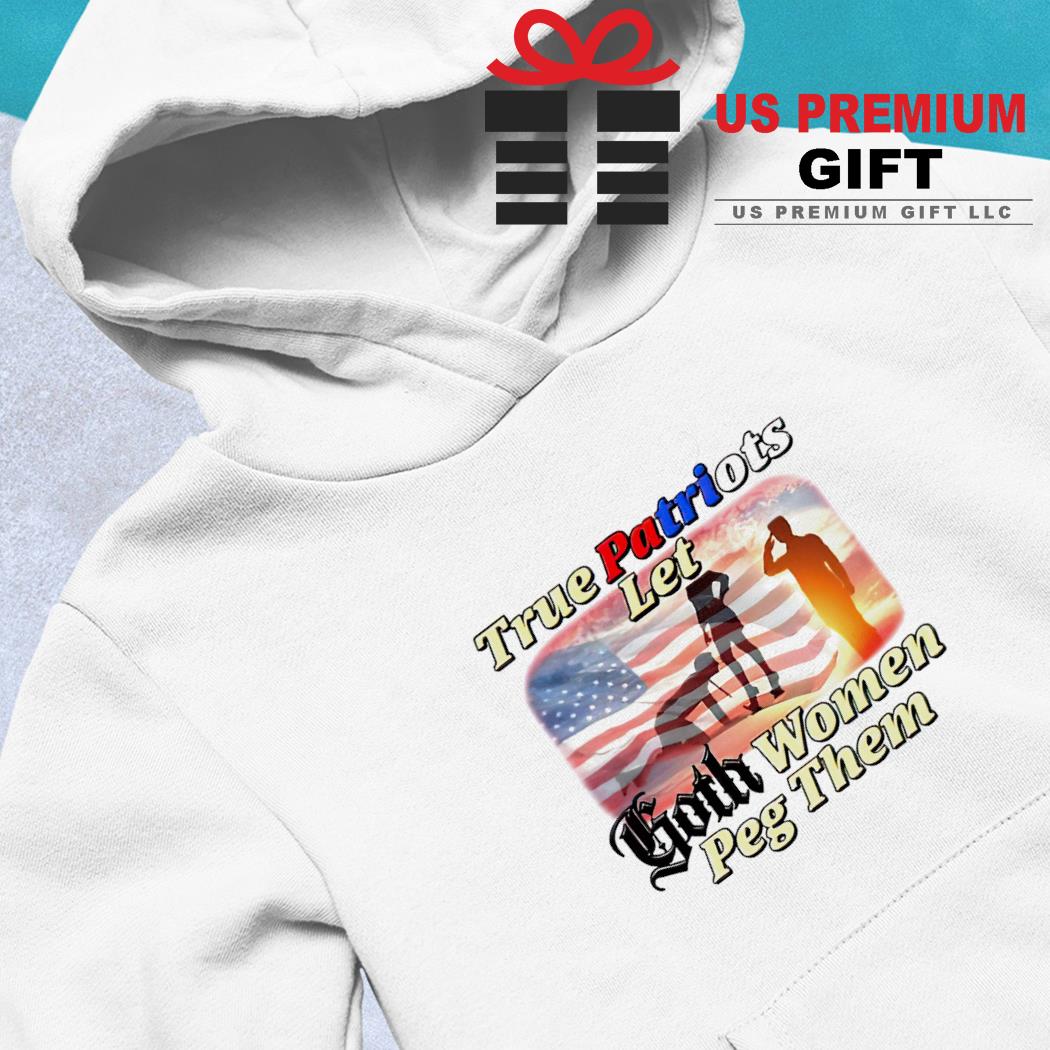 True Patriots let Goth women Peg them American flag shirt, hoodie, sweater,  long sleeve and tank top