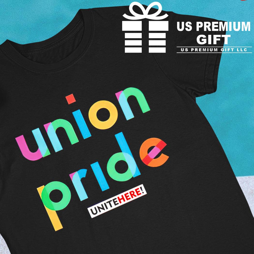 Union pride unitehere 2023 T-shirt