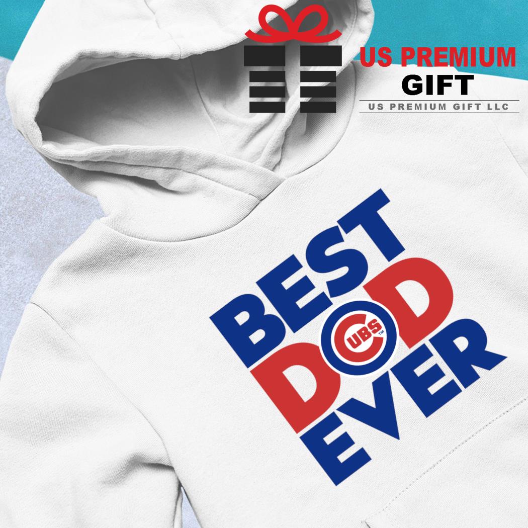 MLB Chicago Cubs Best dad ever shirt, hoodie, sweater, long sleeve and tank  top