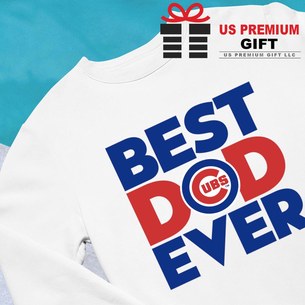 Best dad ever MLB Chicago Cubs logo 2023 T-shirt, hoodie, sweater