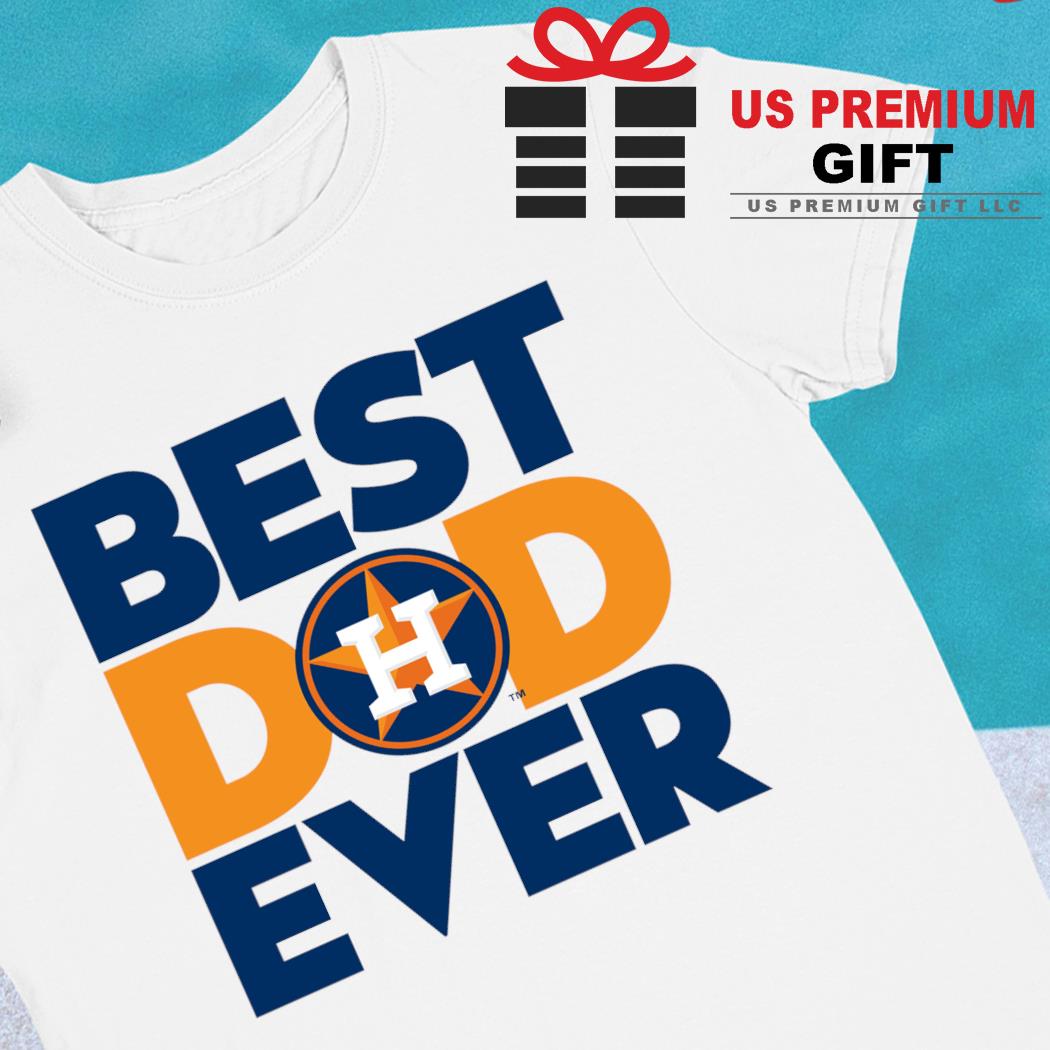 Best dad ever MLB Houston Astros logo 2023 T-shirt, hoodie
