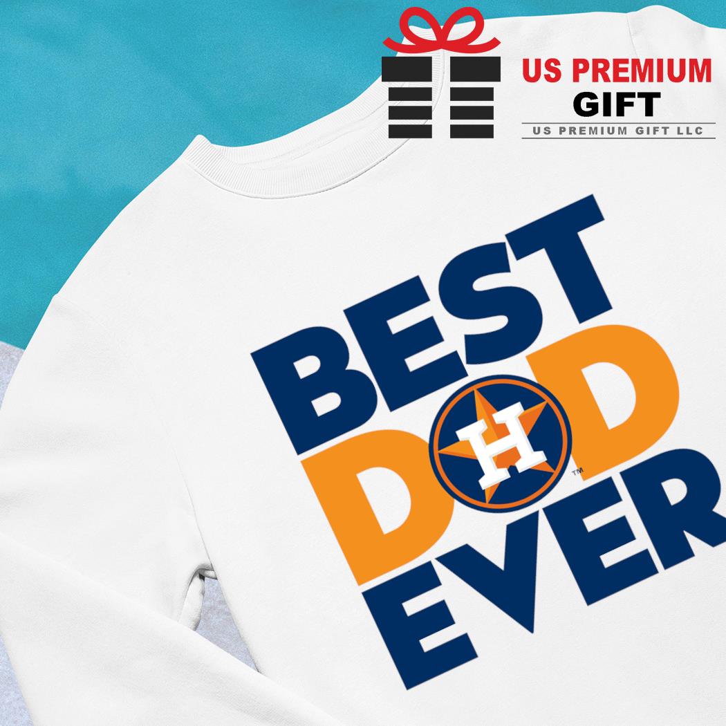 Best dad ever MLB Houston Astros logo 2023 T-shirt, hoodie, sweater, long  sleeve and tank top