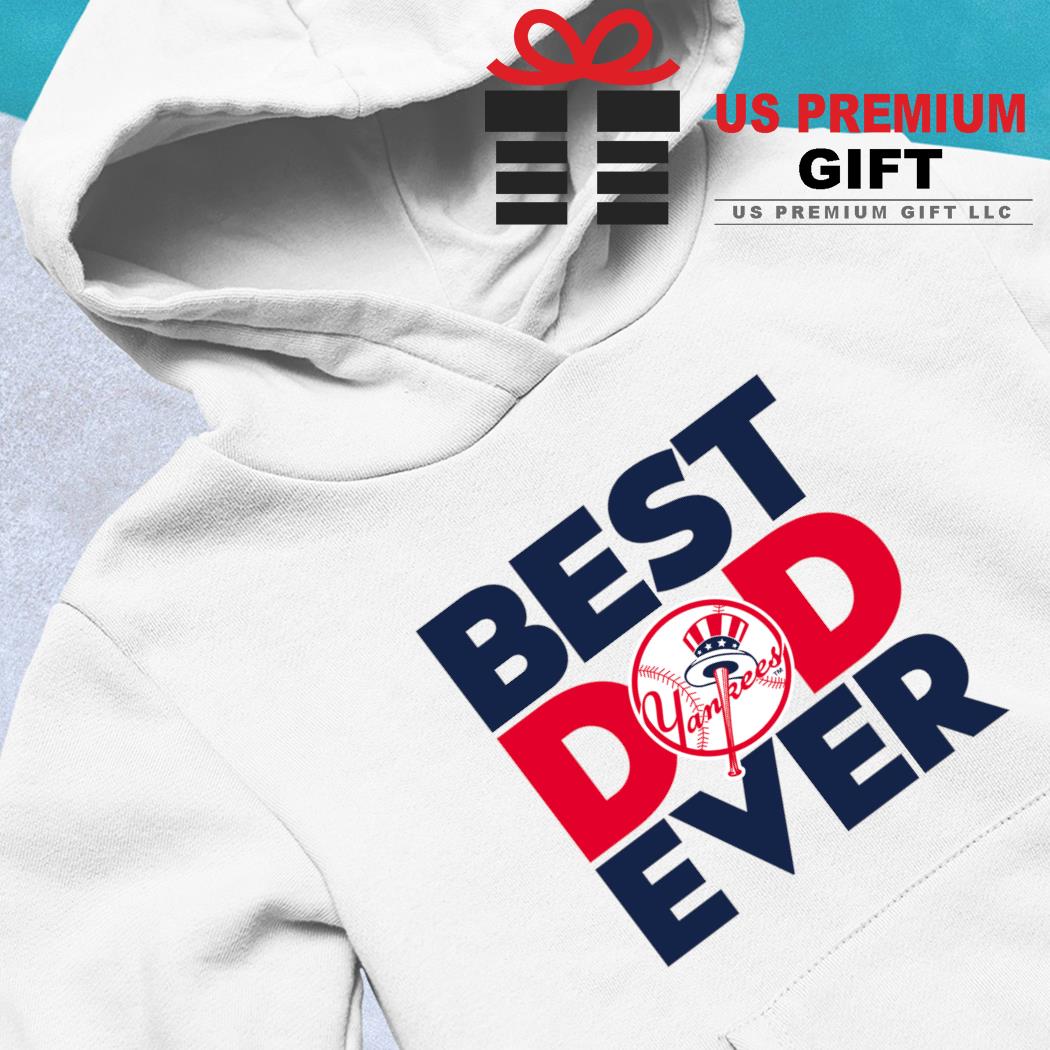 Best dad ever MLB New York Yankees logo 2023 T-shirt, hoodie, sweater, long  sleeve and tank top