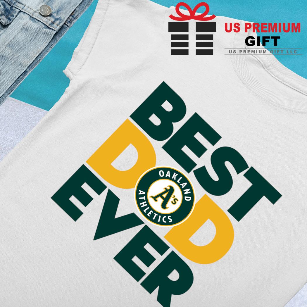 Best Dad Ever MLB Oakland Athletics shirt, hoodie, sweater, long sleeve and  tank top