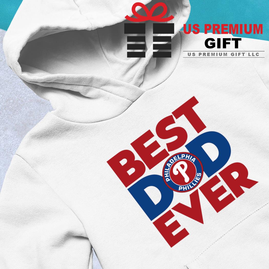 Best dad ever MLB Philadelphia Phillies logo 2023 T-shirt, hoodie, sweater,  long sleeve and tank top