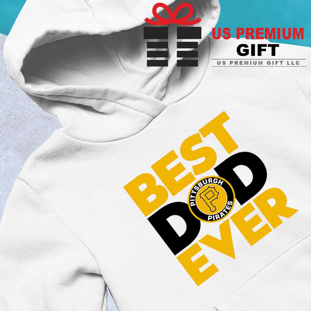 Best Dad Ever MLB Pittsburgh Pirates shirt, hoodie, sweater, long sleeve  and tank top