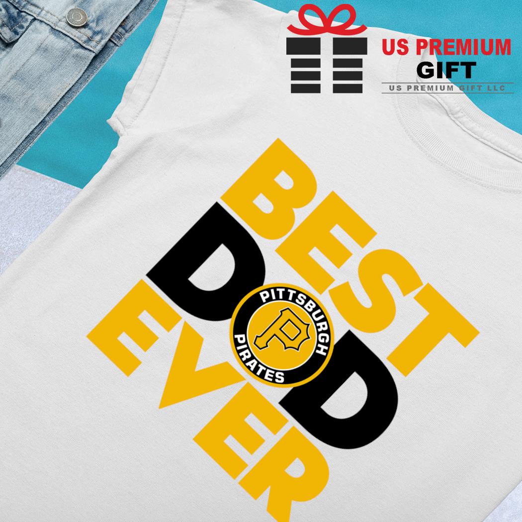 Best Dad Ever MLB Pittsburgh Pirates Happy Father's Day 2023 shirt, hoodie,  sweater, long sleeve and tank top