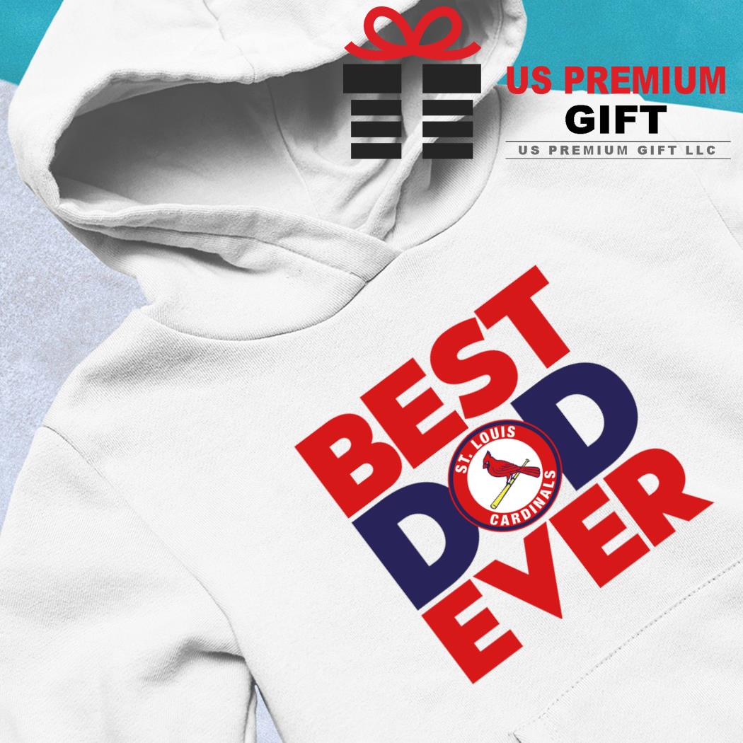 Best dad ever MLB St. Louis Cardinals logo 2023 T-shirt, hoodie