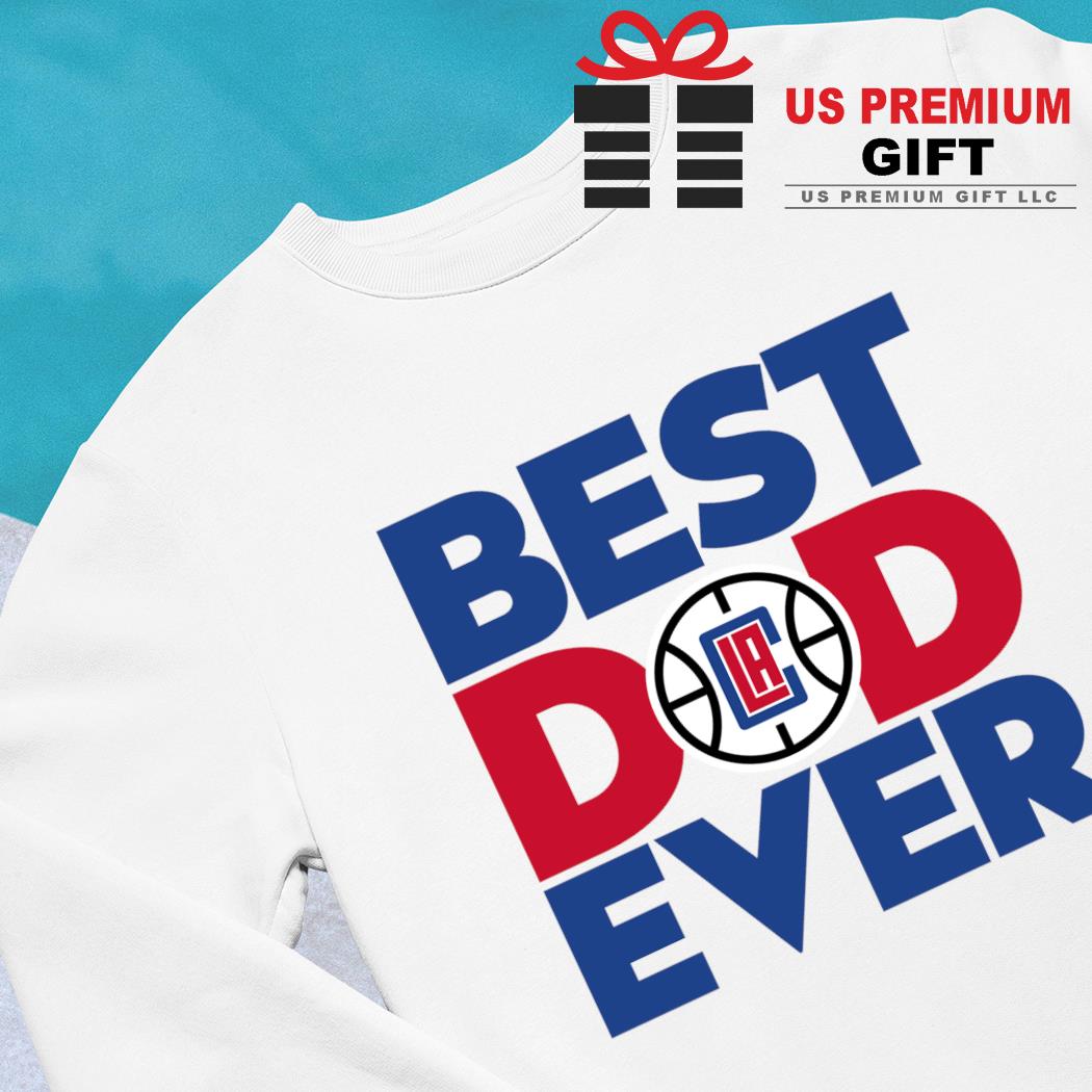 Best dad ever NBA LA Clippers logo 2023 T-shirt, hoodie, sweater, long  sleeve and tank top