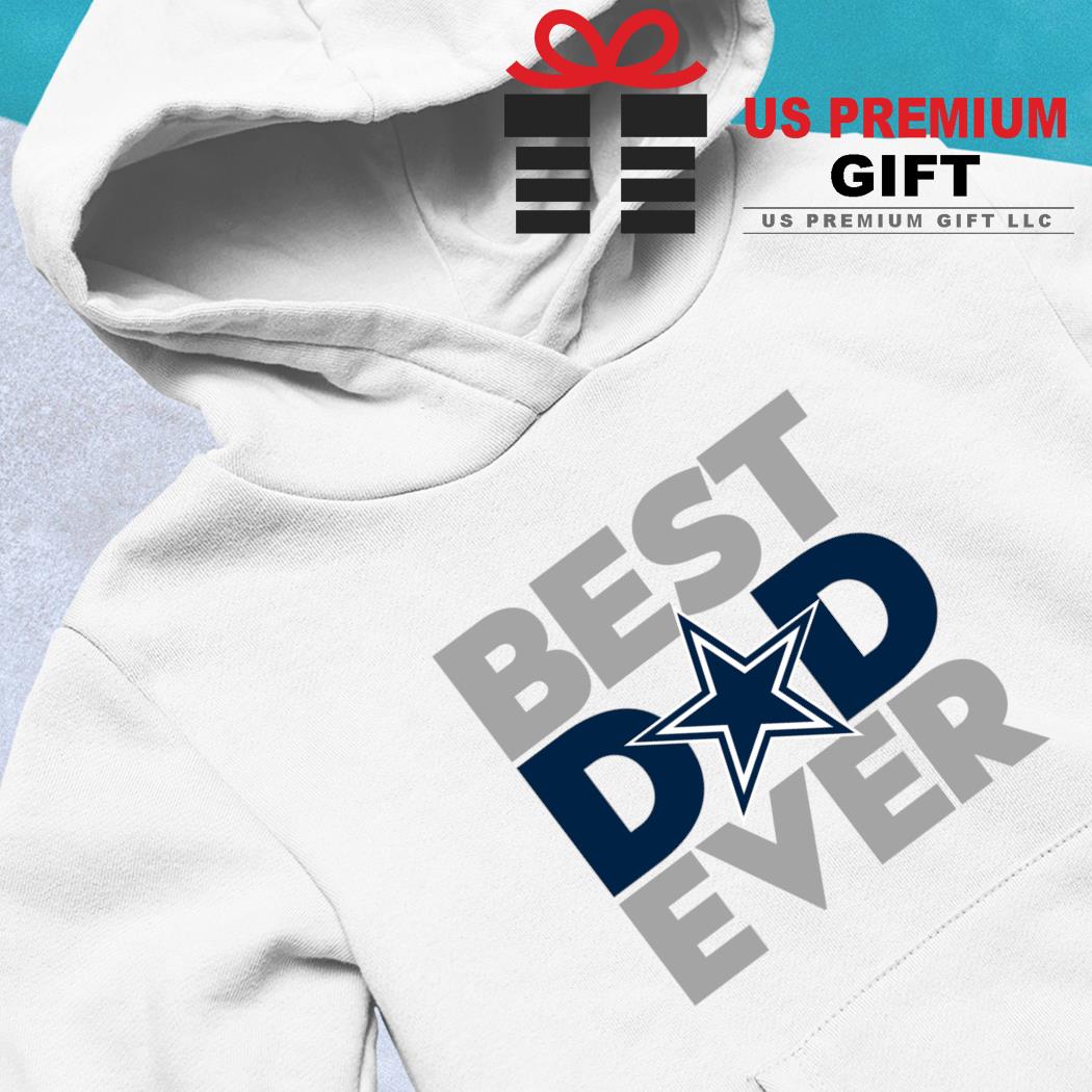 Dallas Cowboys Best Dad ever shirt, hoodie, sweater, long sleeve