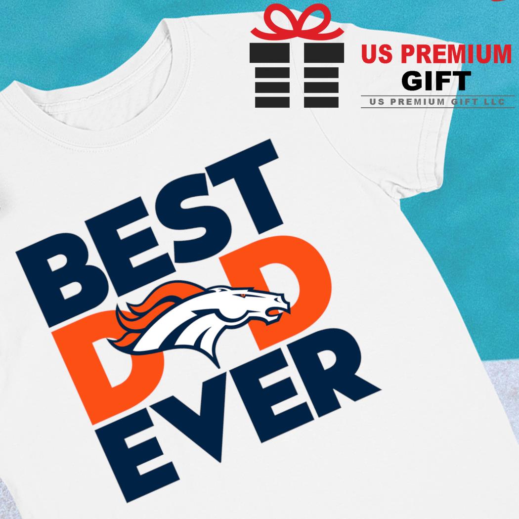 Best dad ever NFL Denver Broncos logo 2023 T-shirt, hoodie