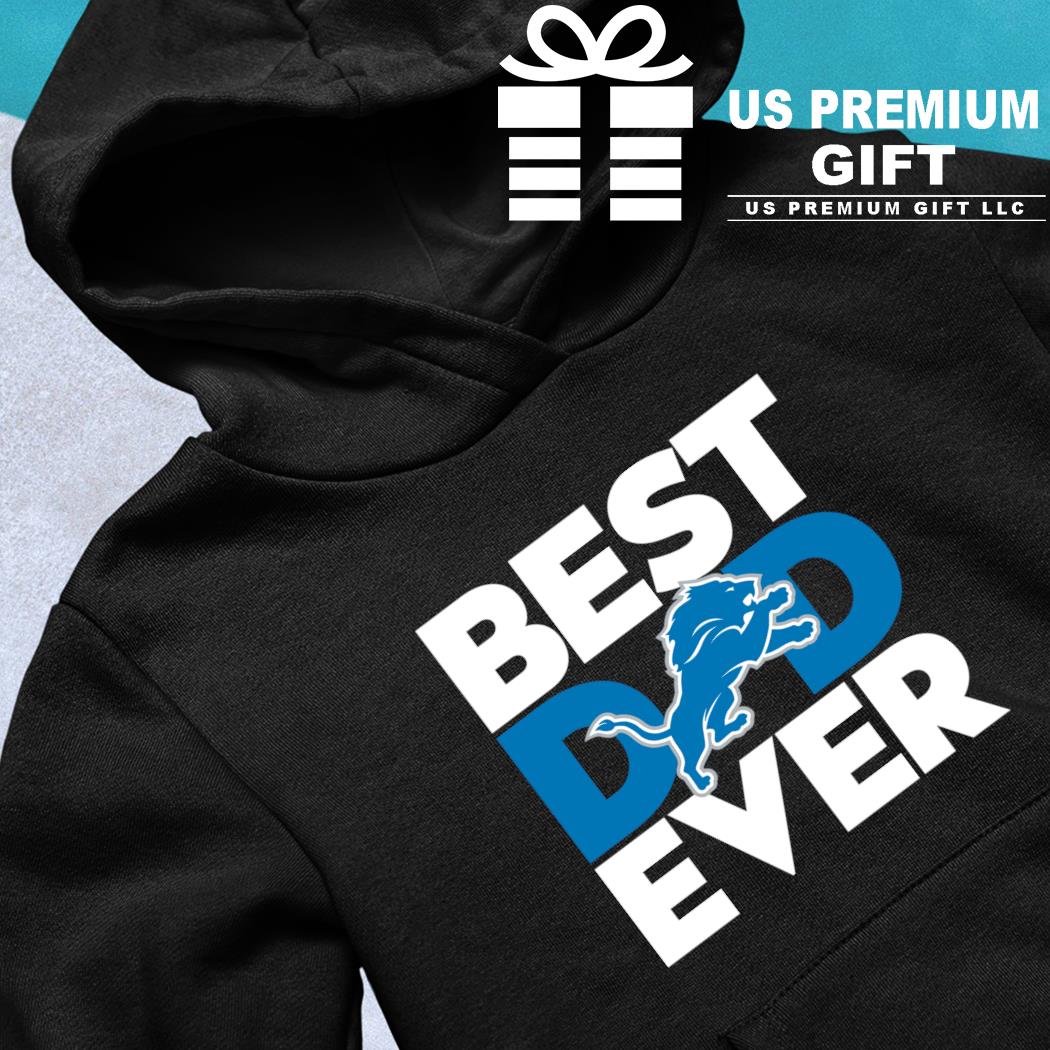 Best Dad Ever NFL Detroit Lions shirt, hoodie, sweater, long sleeve and  tank top