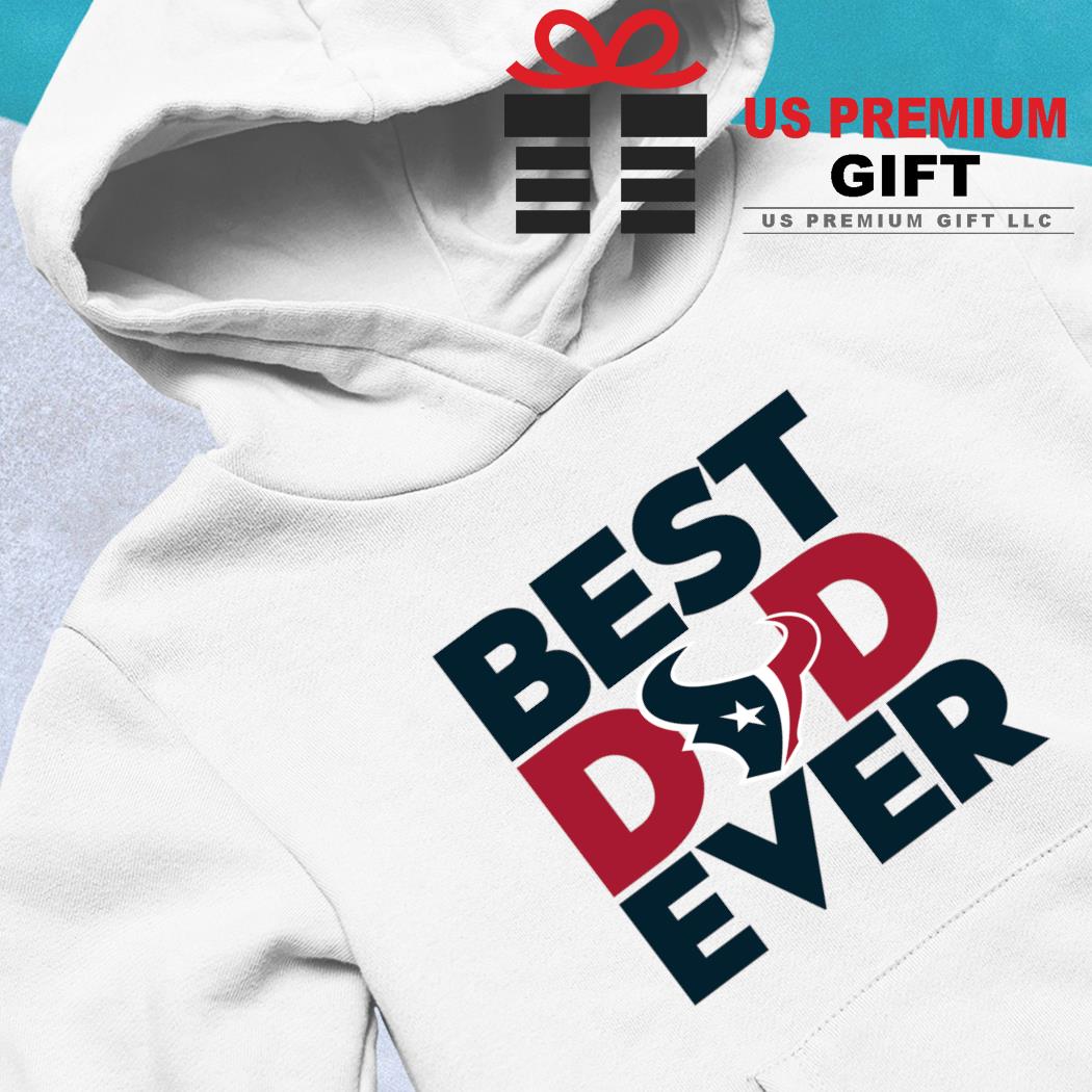 Best Dad Ever NFL Houston Texans shirt, hoodie, sweater, long