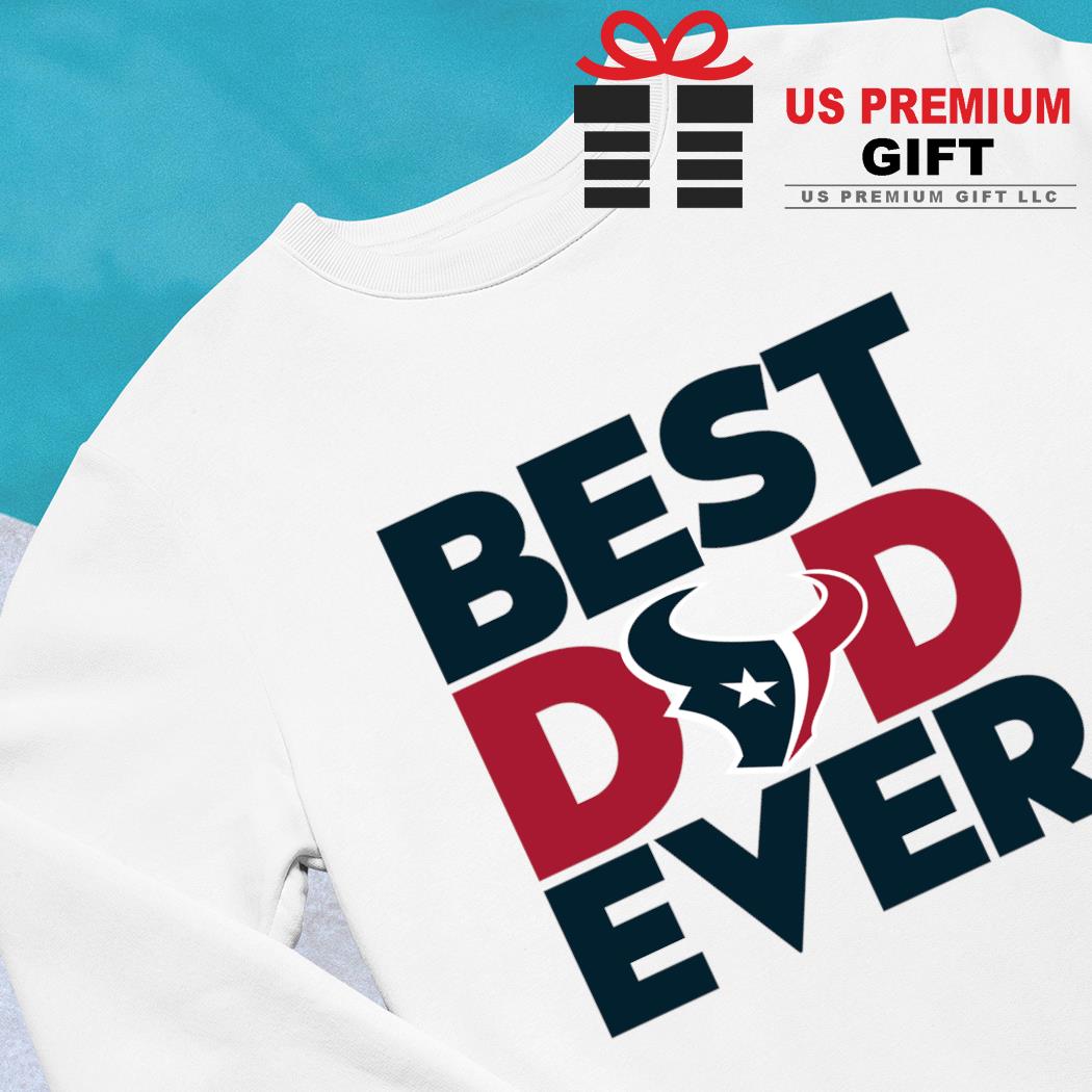 Best dad ever NFL Houston Texans logo 2023 T-shirt, hoodie, sweater, long  sleeve and tank top