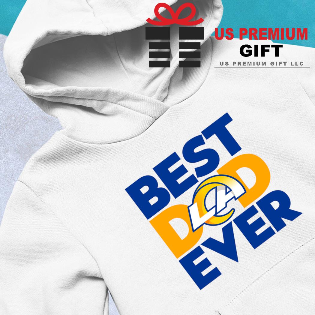 Best Dad Ever NFL Los Angeles Rams Happy Father's Day 2023 shirt, hoodie,  sweater, long sleeve and tank top