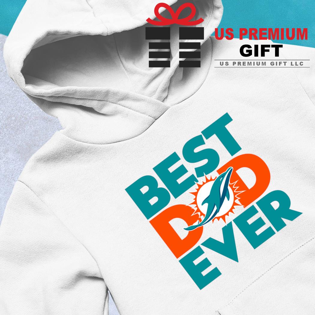 Best Dad Ever NFL Miami Dolphins shirt, hoodie, sweater, long