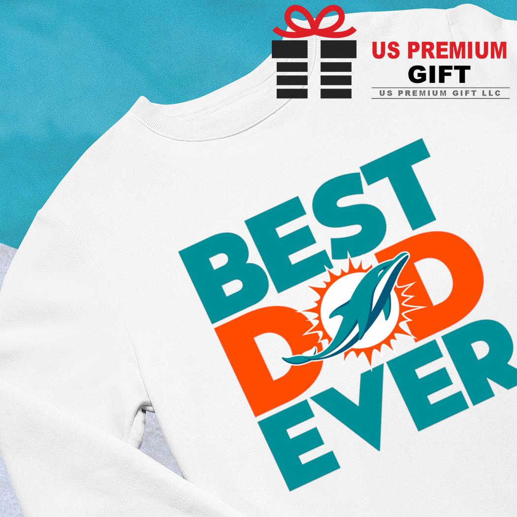 Best Dad Ever NFL Miami Dolphins shirt, hoodie, sweater, long