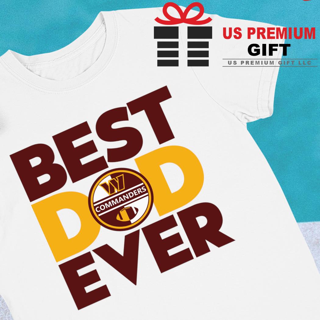 Best best dad ever NFL Washington Commanders logo 2023 T-shirt