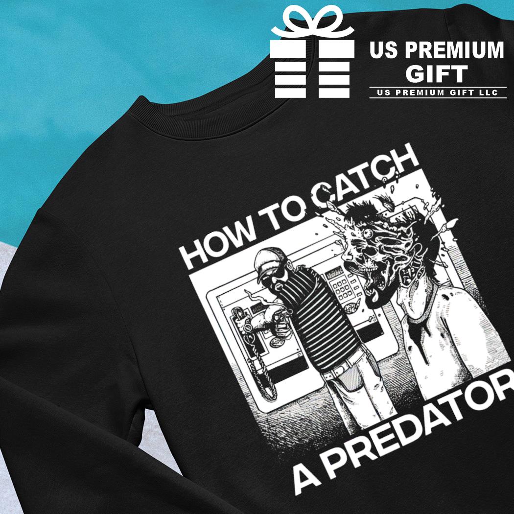 How To Catch A Predator T Shirt, Custom prints store