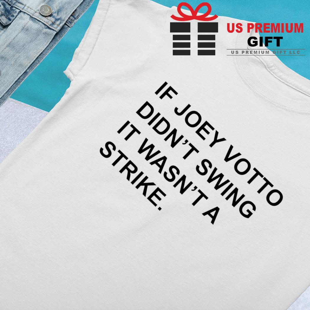 Nice if I Didn't Swing It Wasn't a Strike Joey Votto T-Shirt, hoodie,  sweater, long sleeve and tank top