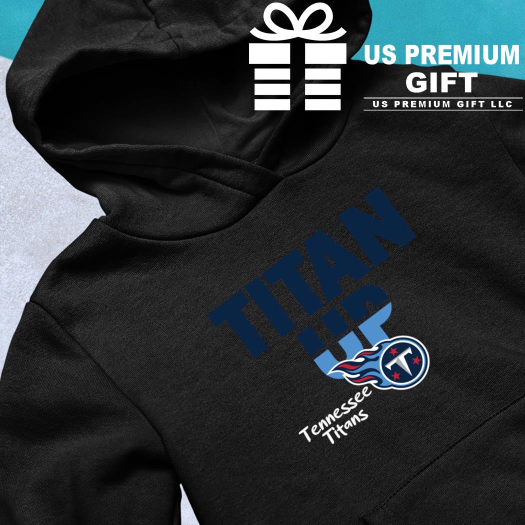 Tennessee Titans Titan Up shirt, hoodie, sweater, long sleeve and tank top