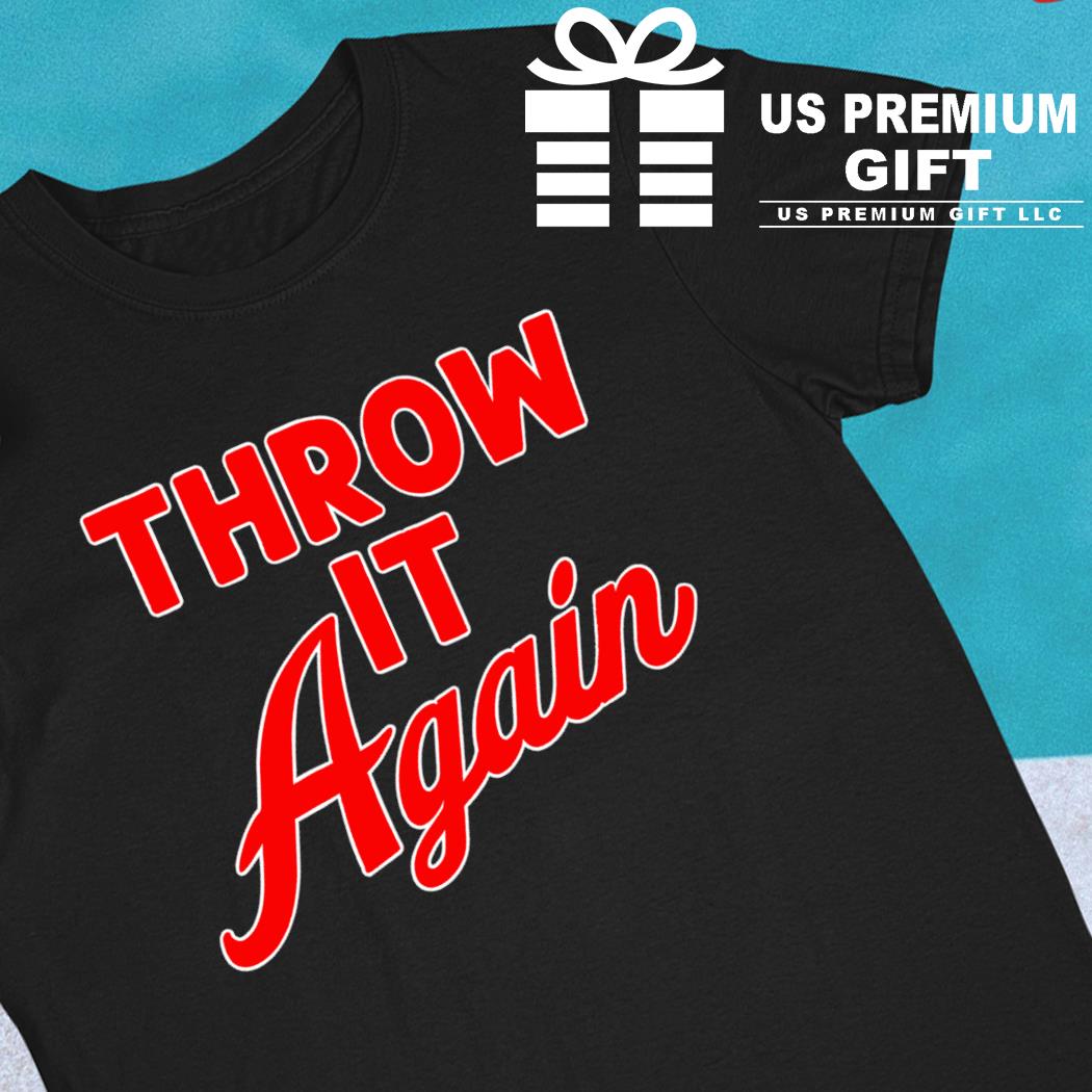 Throw It Again T-shirt