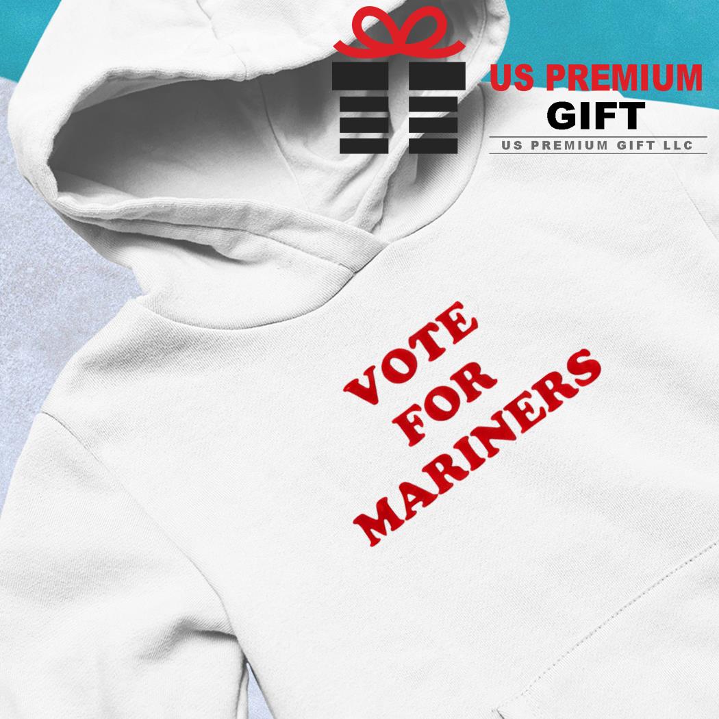 Official Vote For Mariners T-shirt, hoodie, longsleeve, sweatshirt