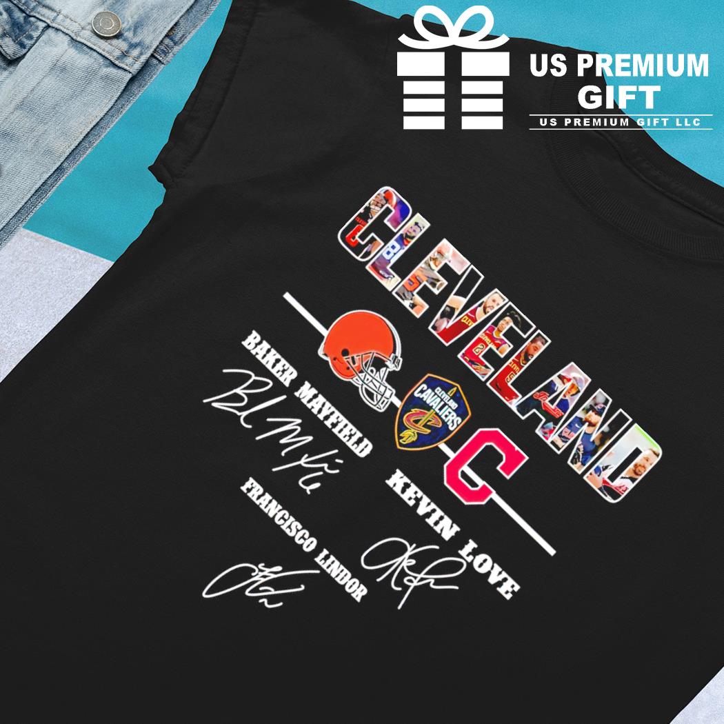 Cleveland Sports Baker Mayfield, Kevin Love And Francisco Lindor Signatures  Shirt, hoodie, sweater, long sleeve and tank top