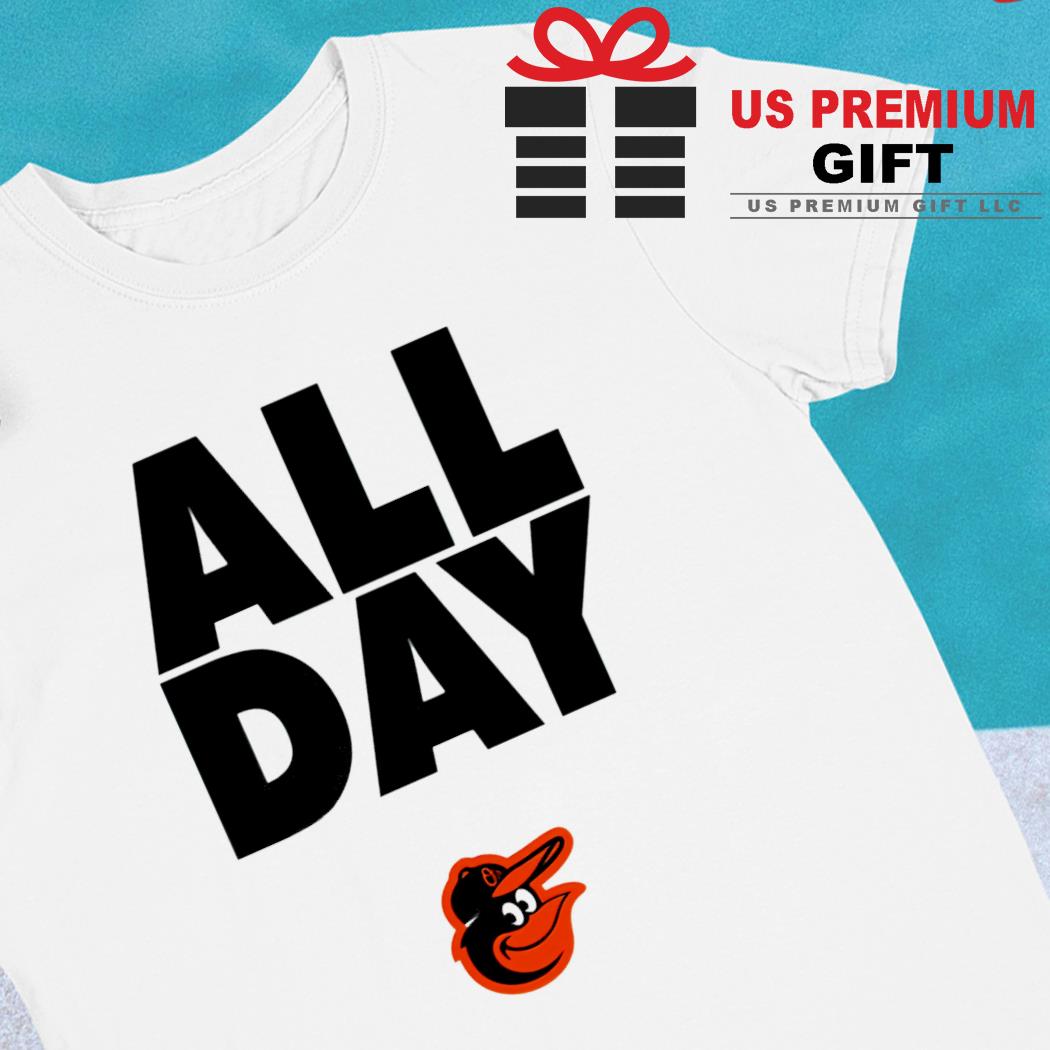 All Day Every Day Baltimore Orioles Shirt