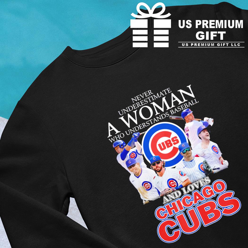 Official never underestimate a woman who understands baseball and loves  Chicago Cubs ubs T-shirt, hoodie, tank top, sweater and long sleeve t-shirt