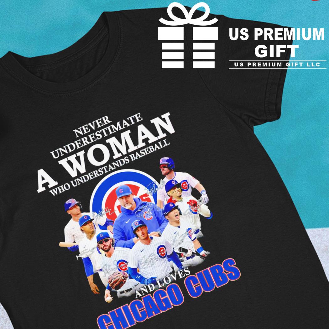 Never Underestimate A Woman Who Understands Baseball and Loves Chicago Cubs  Shirt