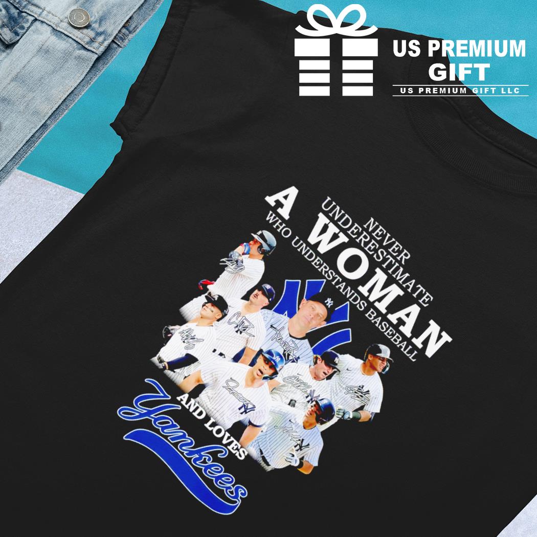 Never Underestimate A Woman Who Understands Baseball And Loves Yankees  Signatures Shirt