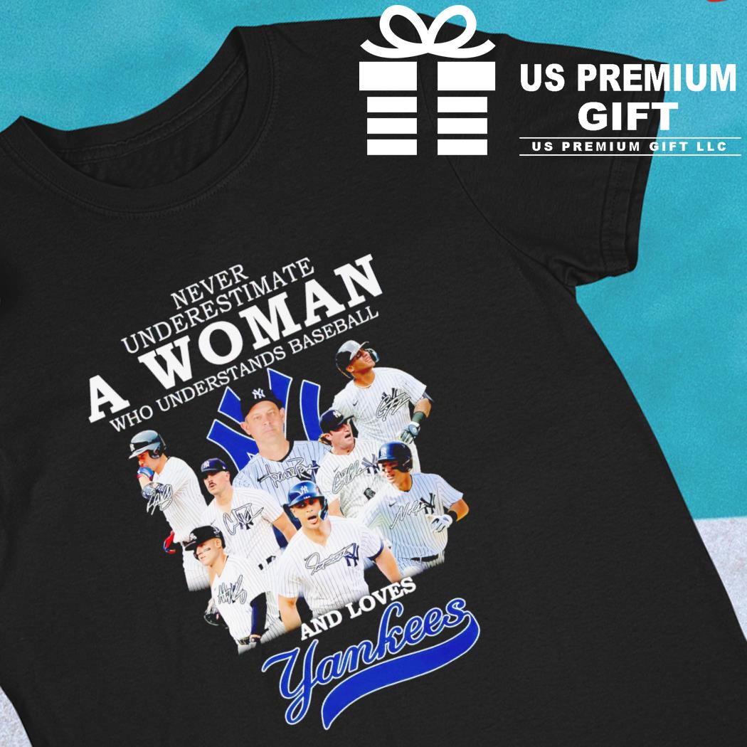 New York Yankees Never Underestiamte A Woman Who Understands Baseball And  Loves Yankees T Shirt