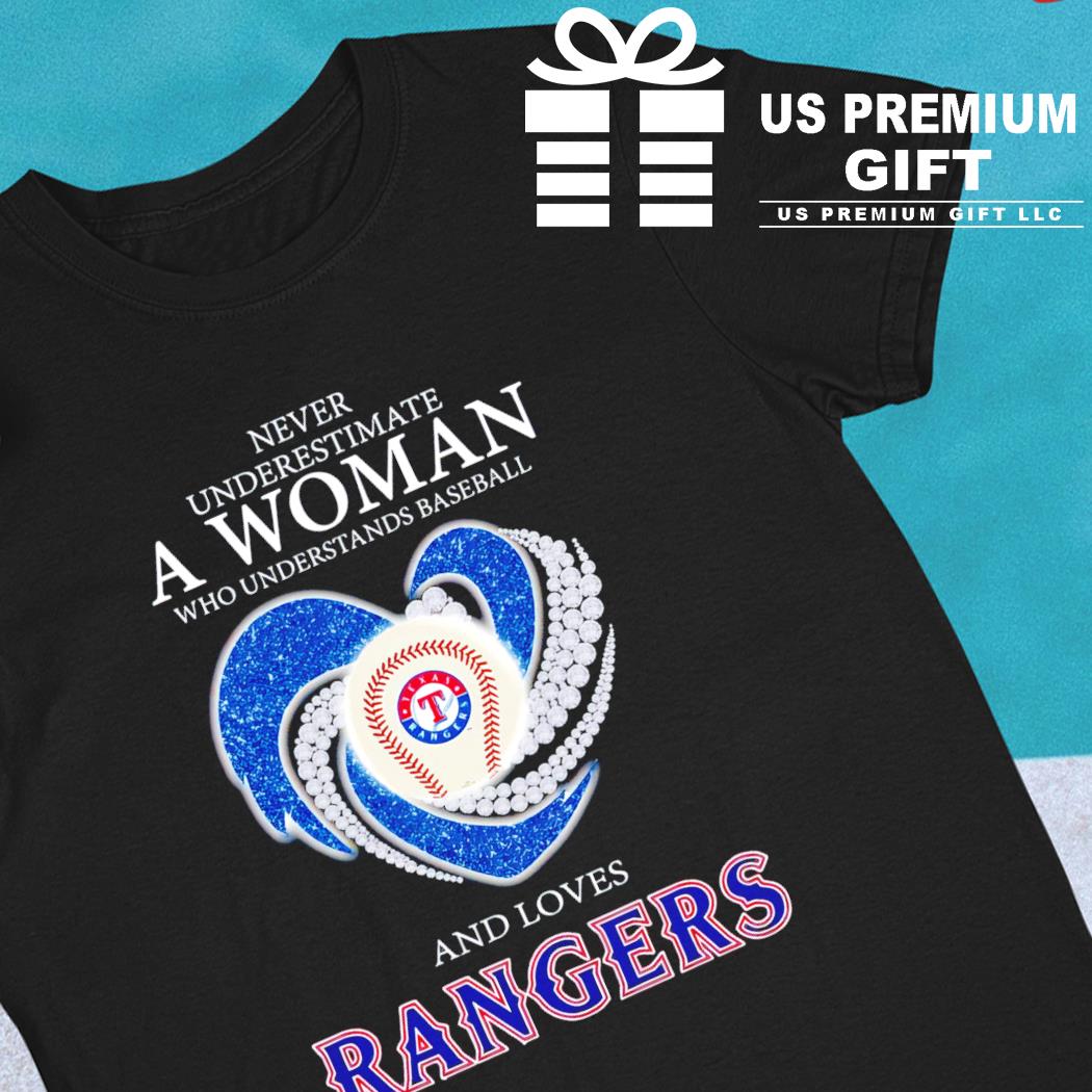 Never Underestimate A Woman Who Understands Baseball And Loves Texas Rangers  T Shirt