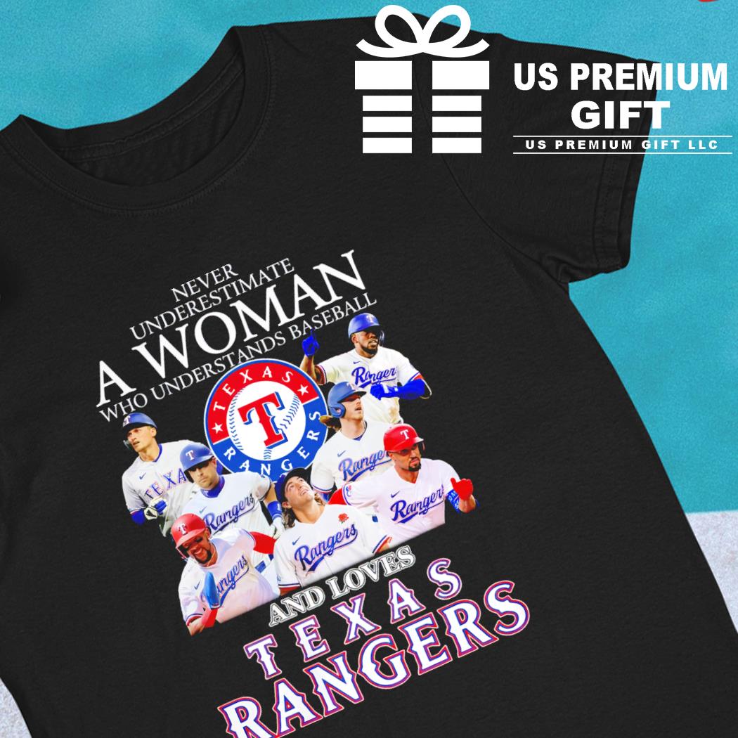 Never Underestimate A Woman Who Understands Baseball And Loves Texas Rangers  T Shirt