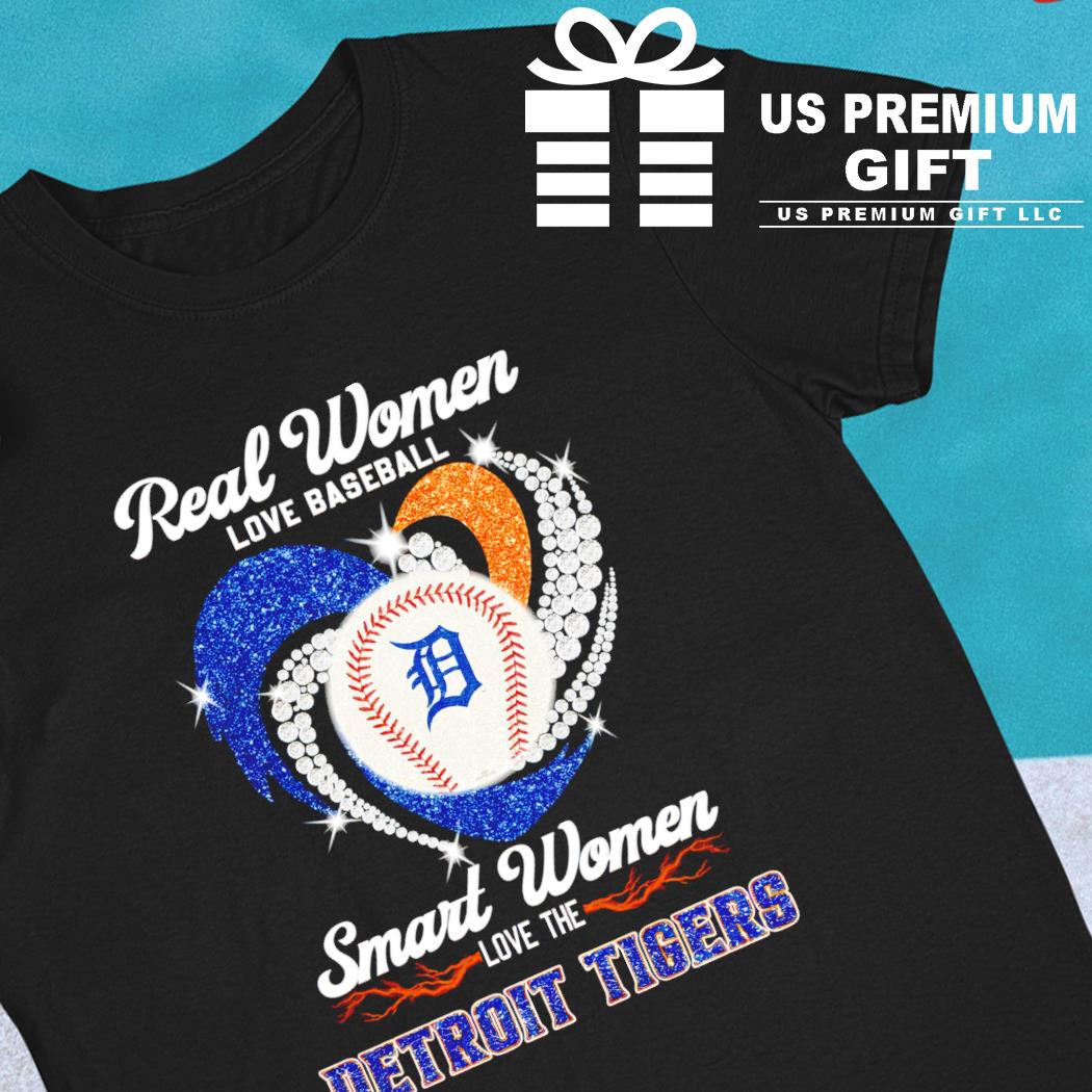 Real women love baseball smart women love the Detroit Tigers heart