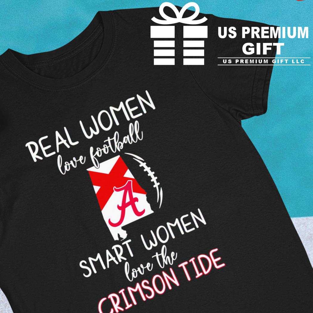 Official Real women love football smart women love the alabama crimson tide  2023 shirt, hoodie, sweater, long sleeve and tank top