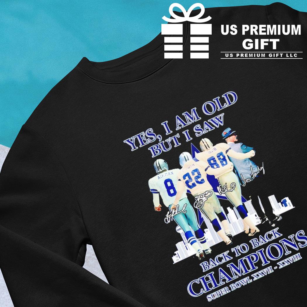 Dallas Cowboys yes I am old but I saw back to back Champions Super Bowls  XXVII-XXVIII signatures shirt, hoodie, sweater, long sleeve and tank top