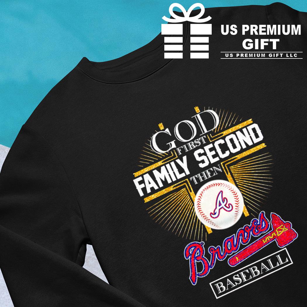 God first family second then Atlanta Braves baseball shirt, hoodie,  sweater, long sleeve and tank top