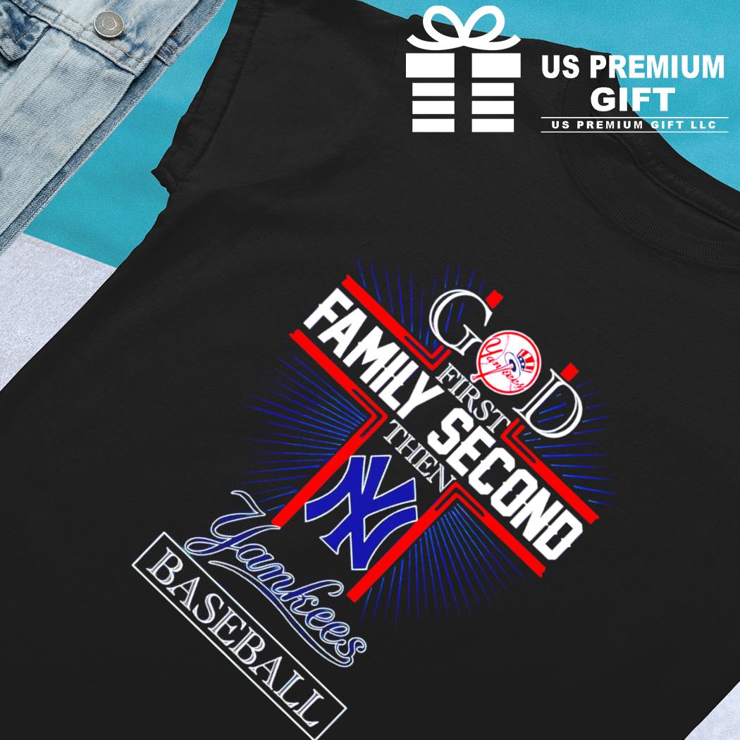 God first family second then New York Yankees baseball shirt, hoodie,  sweater, long sleeve and tank top
