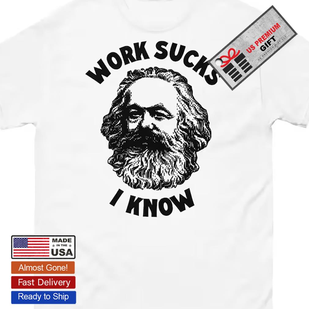 Work Sucks I Know Shirt