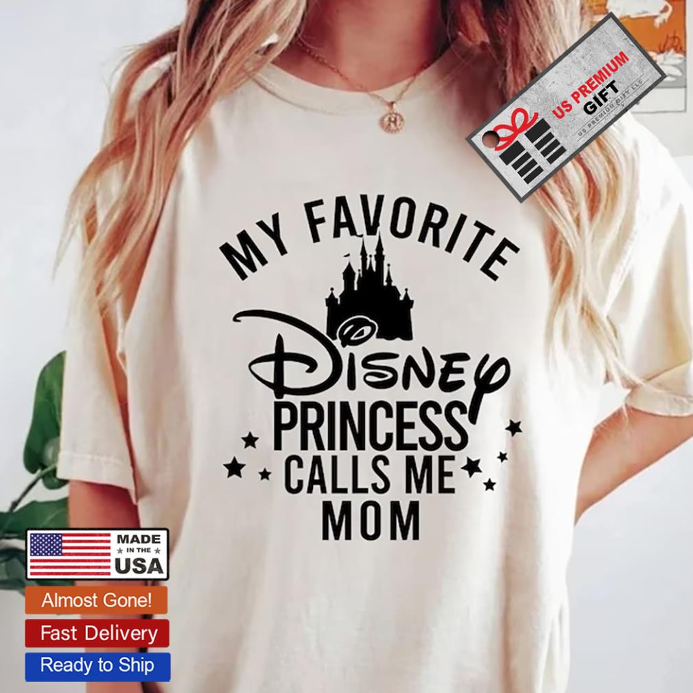 My Favorite Princess Calls Me Mom Shirt