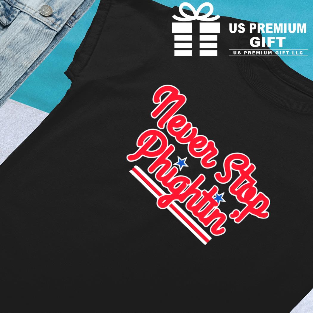 Philadelphia Phillies Never Stop Phightin' Shirt