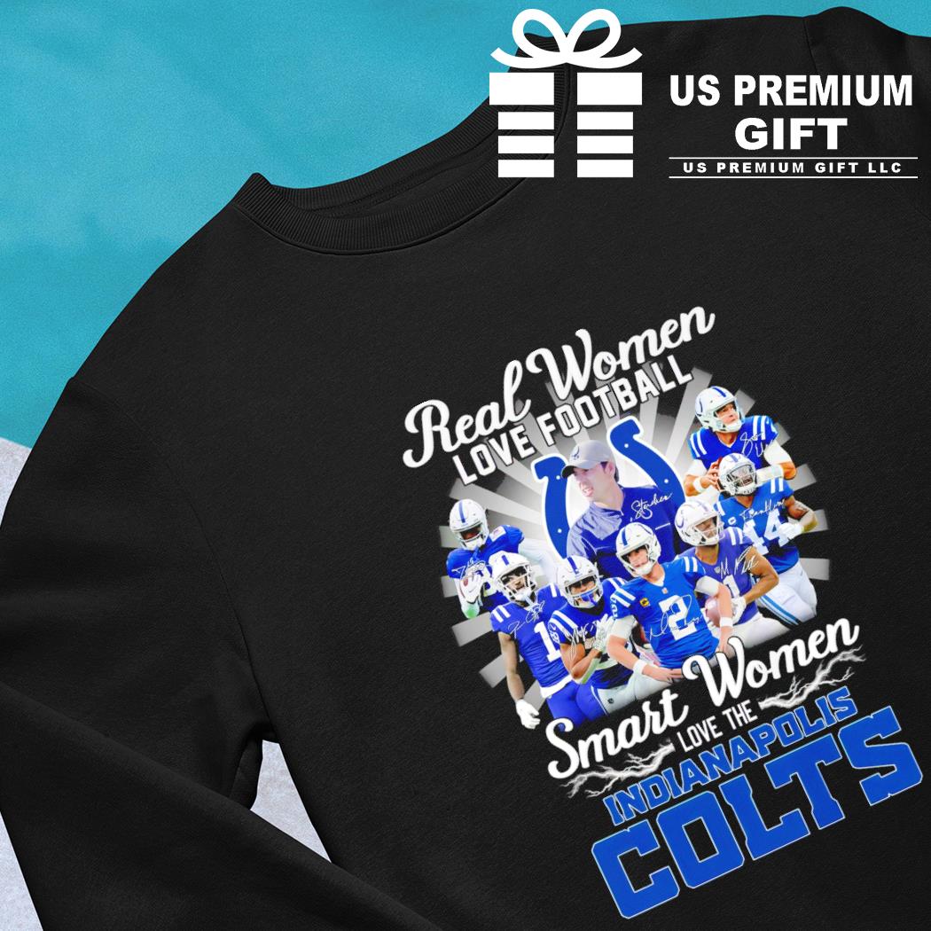 Official Real Women love Football Smart Women love the Indianapolis Colts  Signatures 2023 Shirt, hoodie, sweater, long sleeve and tank top