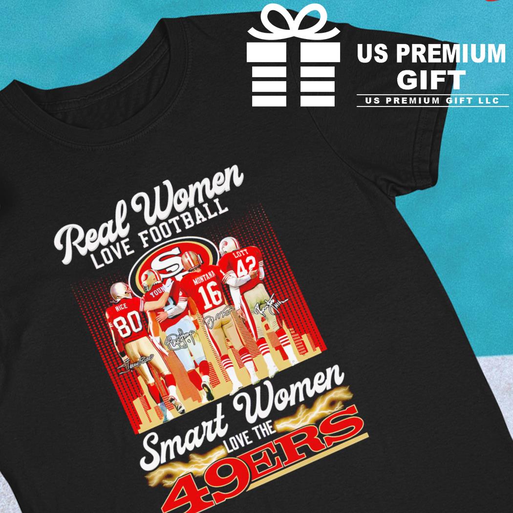 Real women love football smart women love the San Francisco 49ers