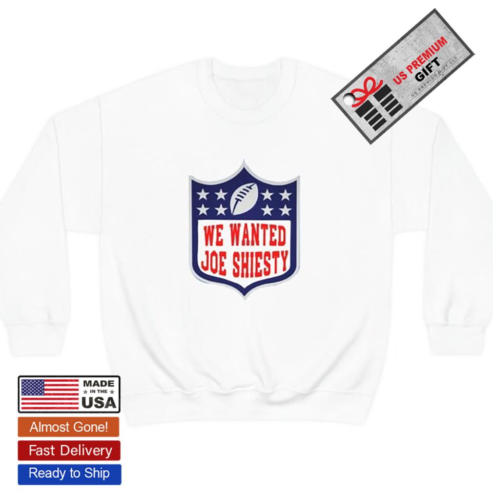 Super Bowl LXII We wanted Joe Shiesty football logo sweatshirt, hoodie,  sweater, long sleeve and tank top