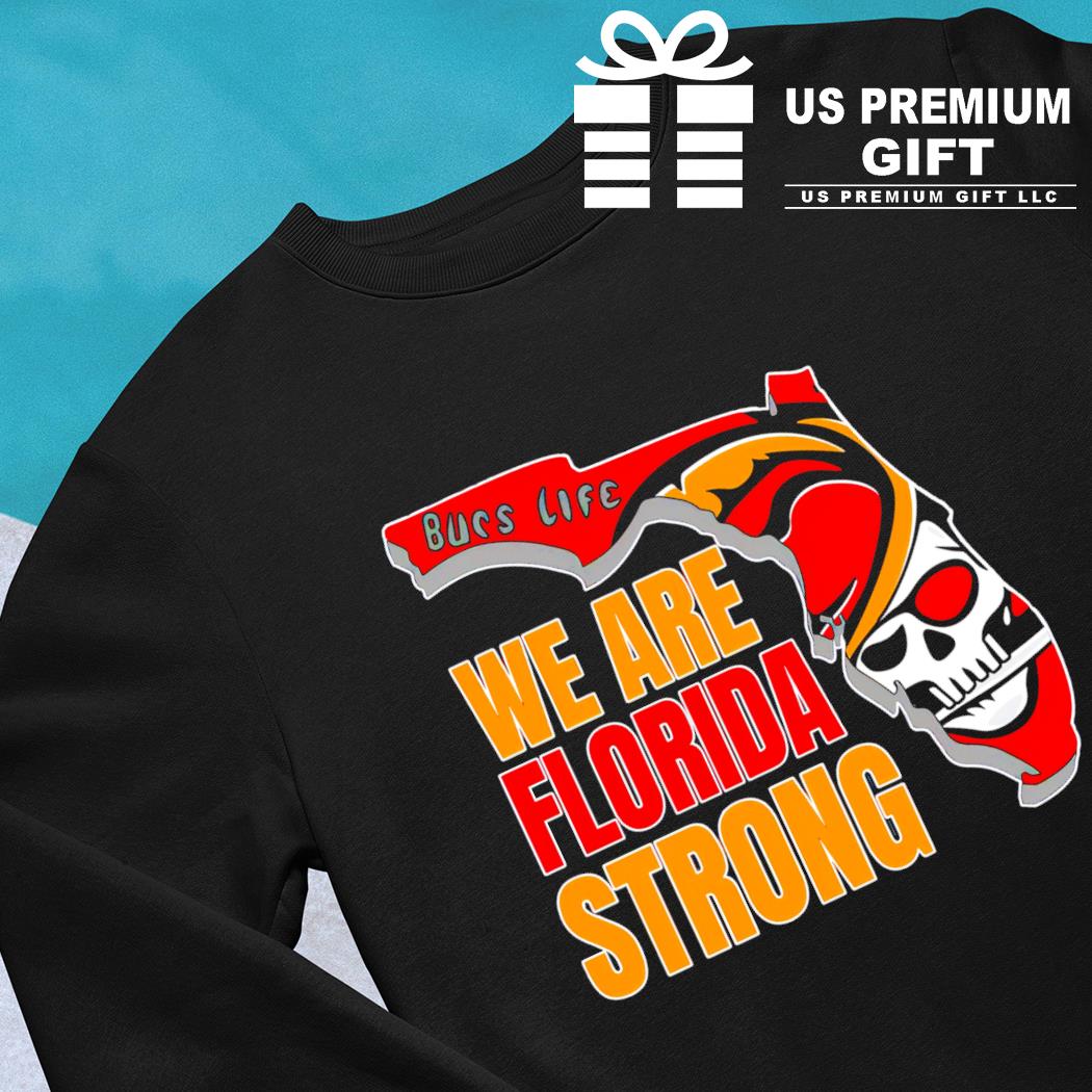 Tampa Bay Buccaneers Bucs life we are Florida strong map shirt, hoodie,  sweater, long sleeve and tank top