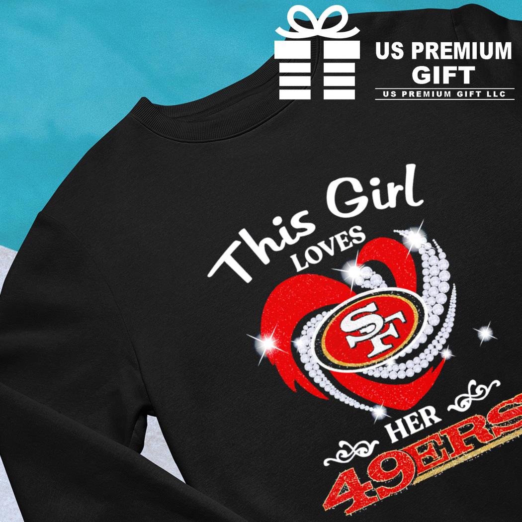 This girl loves her 49ers T-shirt, hoodie, sweater, long sleeve